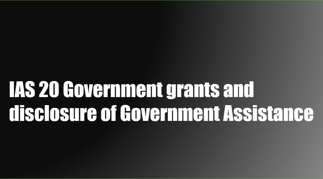 IAS 20 Government grants and disclosure