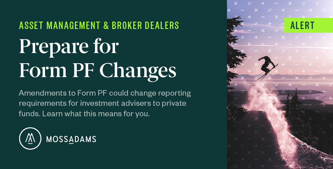 Form PF Changes Could Impact Reporting for Investment Advisers to Private Funds